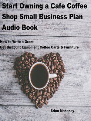 cover image of Start Owning a Cafe Coffee Shop Small Business Plan Audio Book